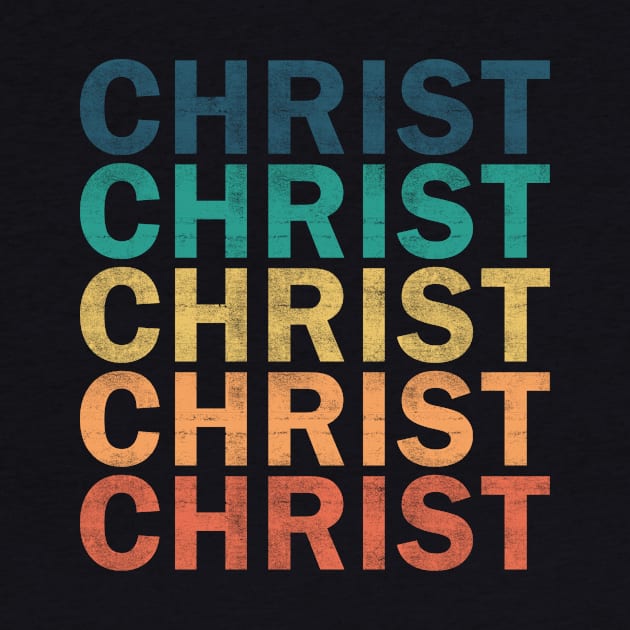 Christ Name T Shirt - Christ Vintage Retro Name Gift Item Tee by henrietacharthadfield